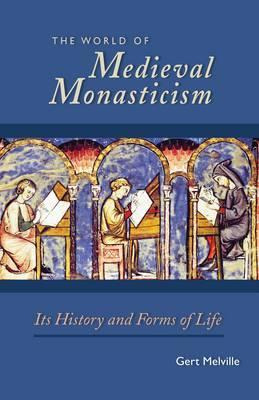 The World Of Medieval Monasticism : Its History And Forms...