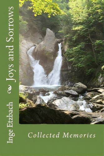 Joys And Sorrows : Collected Memories, De Inge Etzbach. Editorial Createspace Independent Publishing Platform, Tapa Blanda En Inglés