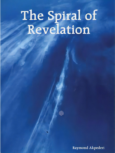 The Spiral Of Revelation, De Akpederi, Raymond. Editorial Lulu Pr, Tapa Blanda En Inglés