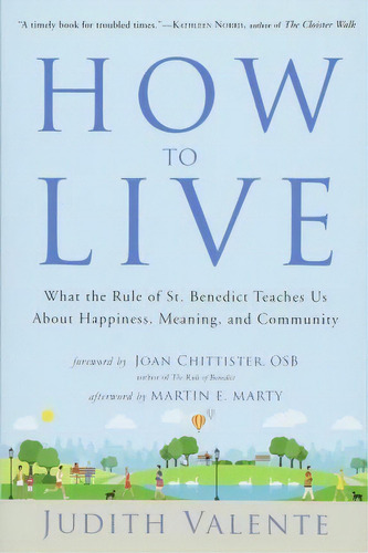 How To Live : What The Rule Of St. Benedict Teaches Us About Happiness, Meaning, And Community, De Judith Valente. Editorial Hampton Roads Publishing Co, Tapa Blanda En Inglés