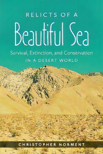 Relicts Of A Beautiful Sea : Survival, Extinction, And Conservation In A Desert World, De Christopher Norment. Editorial The University Of North Carolina Press, Tapa Blanda En Inglés