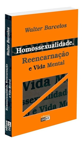 Homossexualidade, Reencarnação E Vida Mental: Não Aplica, De : Walter Barcelos. Série Não Aplica, Vol. Não Aplica. Editora Didier, Capa Mole, Edição Não Aplica Em Português, 2006