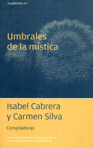 Umbrales De La Mistica. Cuadernos # 66, De Isabel Cabrera. Cuadernos, Vol. 1. Editorial Filosóficas - Unam, Tapa Blanda, Edición 1 En Español, 2006