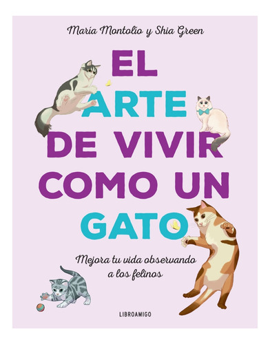 El Arte De Vivir Como Un Gato ( Libro Tapa Dura Original )