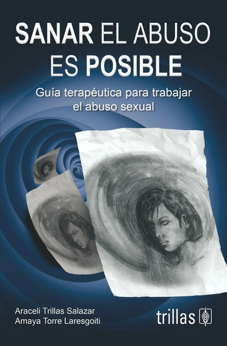Sanar El Abuso Es Posible Guía Terapéutica Para Trab Trillas