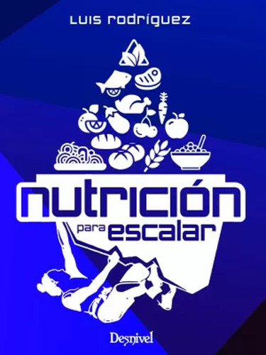 Nutrición Para Escalar - Rodríguez Martín, Luis Miguel  - *