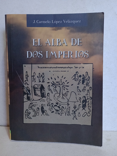 El Alba De Dos Imperios Carmelo Lopez Velazquez (Usado)