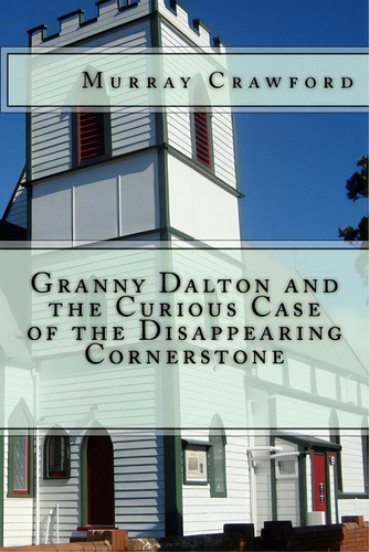 Granny Dalton And The Curious Case Of The Disappearing Cornerstone, De Crawford, Murray., Vol. 1. Editorial Lightning Source Inc, Tapa Blanda En Inglés