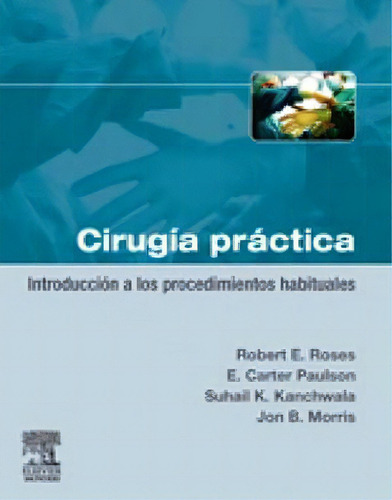 Ciruga Prctica -introduccin A Los Procedimientos-, De Roses (*). Editorial Elsevier / Ediciones Harcourt, S.a.