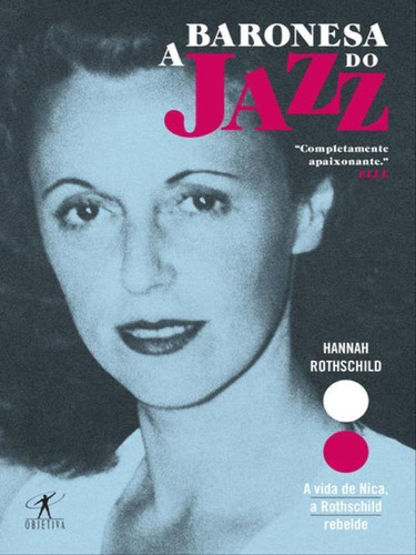 A Baronesa Do Jazz, De Rothschild, Hannah Mary. Editora Objetiva, Capa Mole, Edição 1ª Edição - 2016 Em Português