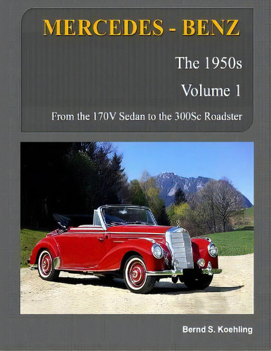 Mercedes-benz, The 1950s, Volume 1, De Bernd S Koehling. Editorial Createspace Independent Publishing Platform, Tapa Blanda En Inglés