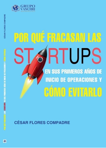 Por Qué Fracasan Las Startups Y Como Evitarlo De C. Compadre