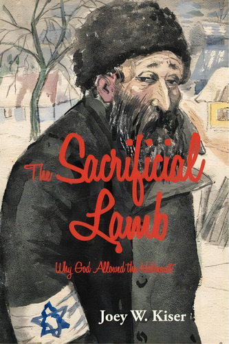 The Sacrificial Lamb, De Joey W Kiser. Editorial Iuniverse, Tapa Blanda En Inglés
