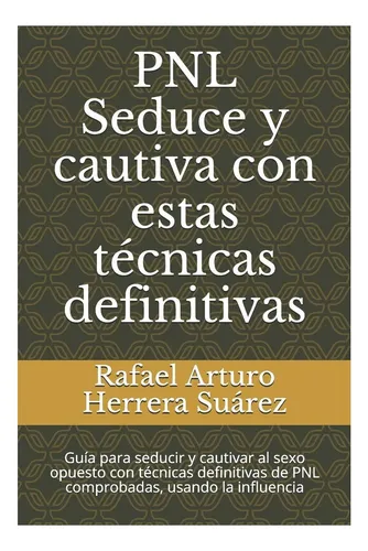 comprar Libro: Pnl Seduce Y Cautiva Con Estas Técnicas Definitivas: