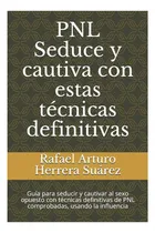 Comprar Libro: Pnl Seduce Y Cautiva Con Estas Técnicas Definitivas: