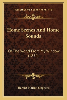 Libro Home Scenes And Home Sounds: Or The World From My W...