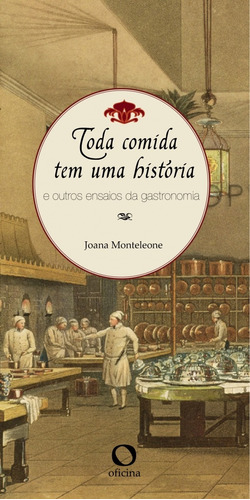 Toda comida tem uma história: e outros ensaios da gastronomia, de MONTELEONE, Joana. Editora Oficinar Ltda, capa mole em português, 2017