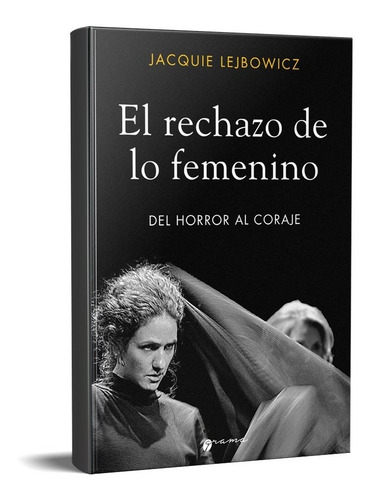 El Rechazo De Lo Femenino: Del Horror Al Coraje, De Jacquie Lejbowicz. Tiene Editorial Grama Ediciones, Tapa Blanda En Español, 2022