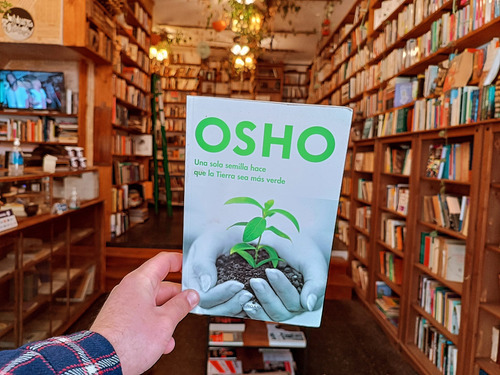 Una Sola Semilla Hace Que La Tierra Sea Más Verde. Osho. (Usado)