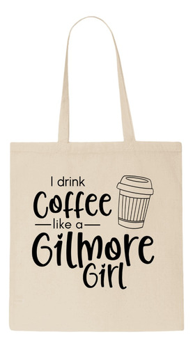 Tote Bag - Gilmore Girls - I Drink Coffee Like A Gilmore