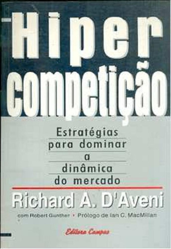 Livro Hipercompeticão Estratégias Para Dominar A Dinâmica Do Mercado, De Richard A. D'aveni. Editorial Campus, Edición 1 En Português, 1995