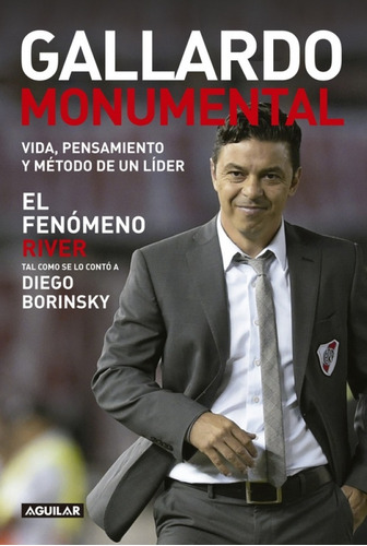 Gallardo Monumental - El Fenómeno River, de Diego Borinsky. Editorial Aguilar, tapa blanda en español