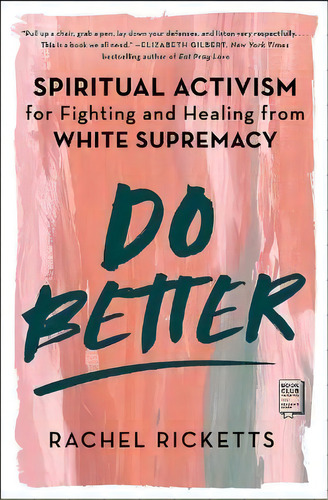 Do Better : Spiritual Activism For Fighting And Healing From White Supremacy, De Rachel Ricketts. Editorial Atria Books, Tapa Blanda En Inglés