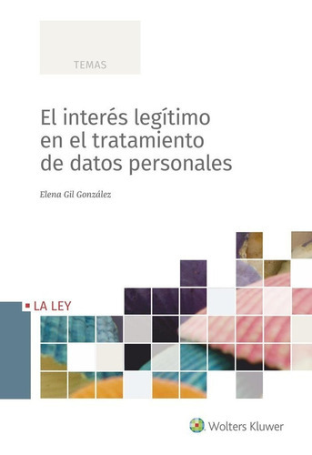 El Interes Legitimo En Tratamientos De Datos Personales, De Gil Gonzalez, Elena. Editorial La Ley, Tapa Blanda En Español