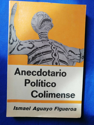 Anecdotario Político Colimense Ismael Aguayo Figueroa Firmad