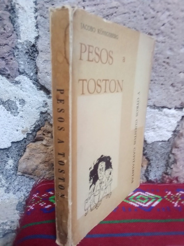 Pesos A Tostón Y Otros Cuentos Capitalistas - J. Konigsberg