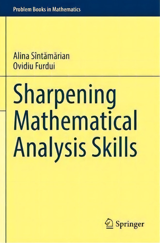 Sharpening Mathematical Analysis Skills, De Alina Sintamarian. Problem Books In Mathematics, Vol. 1. Editorial Springer Nature Switzerland Ag, Tapa Blanda En Inglés
