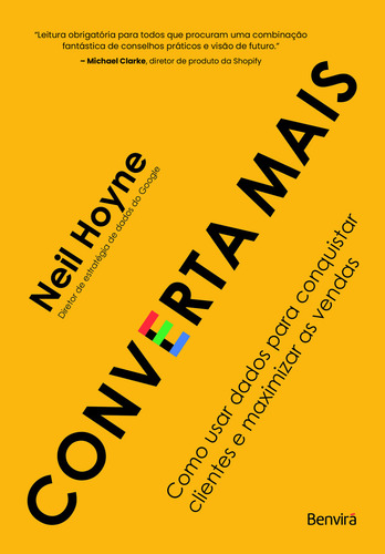 Converta Mais - Como Usar Dados Para Conquistar O Coração: Como Usar Dados Para Conquistar Clientes E Maximizar As Vendas, De Neil Hoyne., Vol. 1. Editorial Benvira - Grupo Gen, Capa Mole Em Português