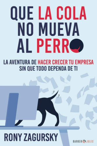 Libro: Que La Cola No Mueva Al Perro: La Aventura De Hacer C