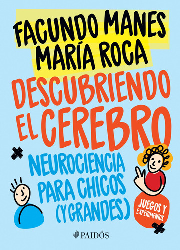 Descubriendo el cerebro: Neurociencia para chicos (y grandes), de Manes, Facundo. Serie Fuera de colección Editorial Paidos México, tapa blanda en español, 2017