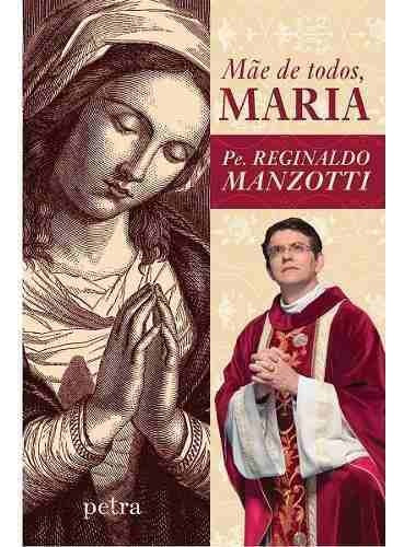 Livro Mãe De Todos Maria - Padre Reginaldo Manzotti