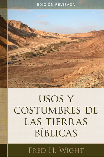 Usos Y Costumbres De Las Tierras Bíblicas: Edición Revisa...