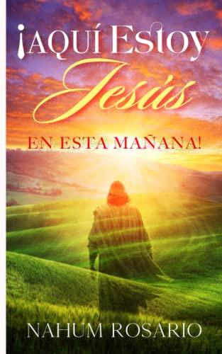¡aqui Estoy Jesus En Esta Mañana!: Con Jesus Llegando Al Pad