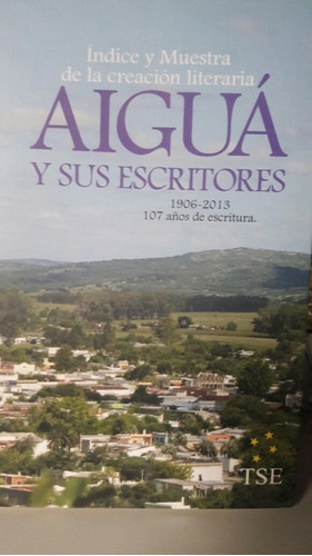 Aigua Y Sus Escritores 1906-2013 107 Años De Escritura Tse