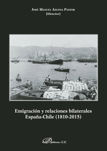 Emigración Y Relaciones Bilaterales España-chile.1810-2015, De Azcona Pastor , José Manuel.., Vol. 1.0. Editorial Dykinson S.l., Tapa Blanda, Edición 1.0 En Español, 2018