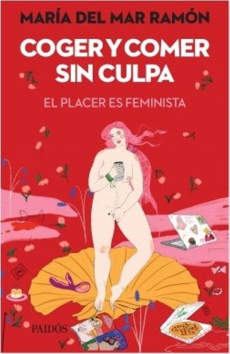 Coger Y Comer Sin Culpa - El Placer Es Feminista