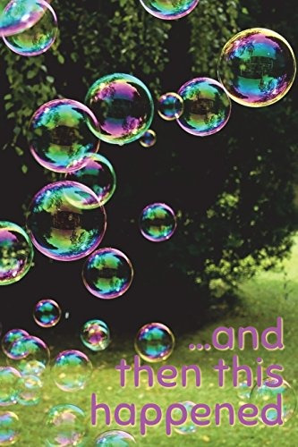 And Then This Happened Soap Bubbles Design, Blank Notebook, 