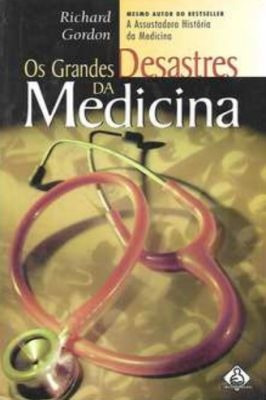 Os Grandes Desastres Da Medicina