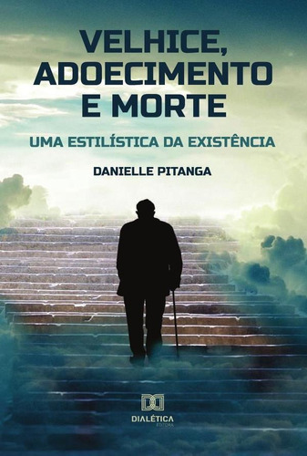 Velhice, Adoecimento E Morte, De Danielle Pitanga. Editorial Dialética, Tapa Blanda En Portugués, 2022