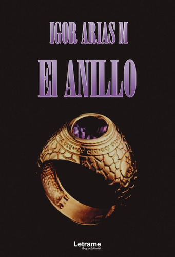 El Anillo, De Igor Arias M.. Editorial Letrame, Tapa Blanda, Edición 1 En Español, 2021