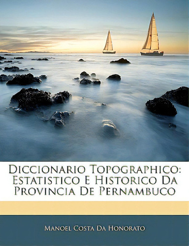 Diccionario Topographico: Estatistico E Historico Da Provincia De Pernambuco, De Da Honorato, Manoel Costa. Editorial Nabu Pr, Tapa Blanda En Inglés