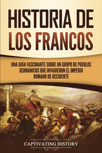 Libro: Historia De Los Francos: Una Guía Fascinante Sobre Un