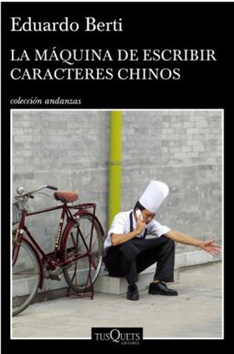 La Maquina De Escribir Caracteres Chinos - Eduardo Berti