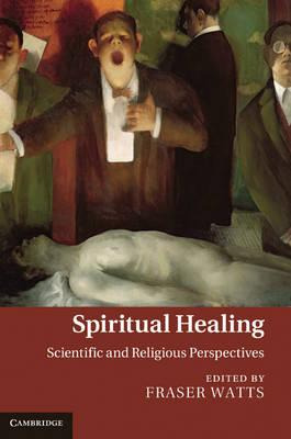 Spiritual Healing : Scientific And Religious Perspectives...