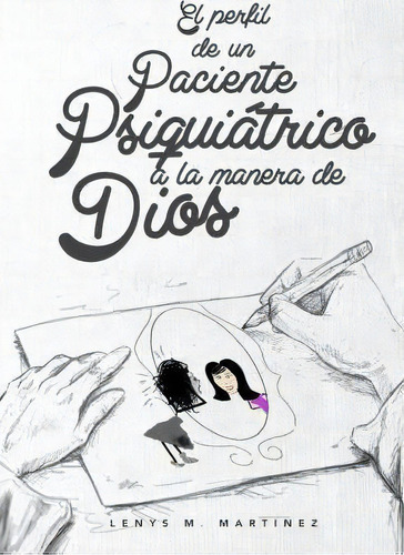 El Perfil De Un Paciente Psiquiatrico A La Manera De Dios, De Lenys Mireya Martinez. Editorial Createspace Independent Publishing Platform, Tapa Blanda En Español