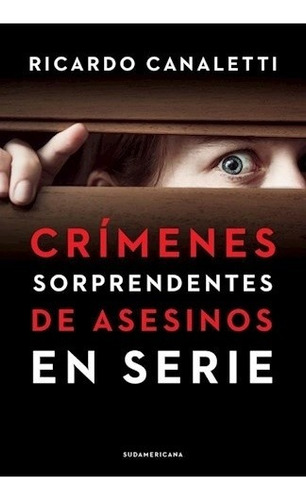 Crimenes Sorprendentes De Asesinos En Serie